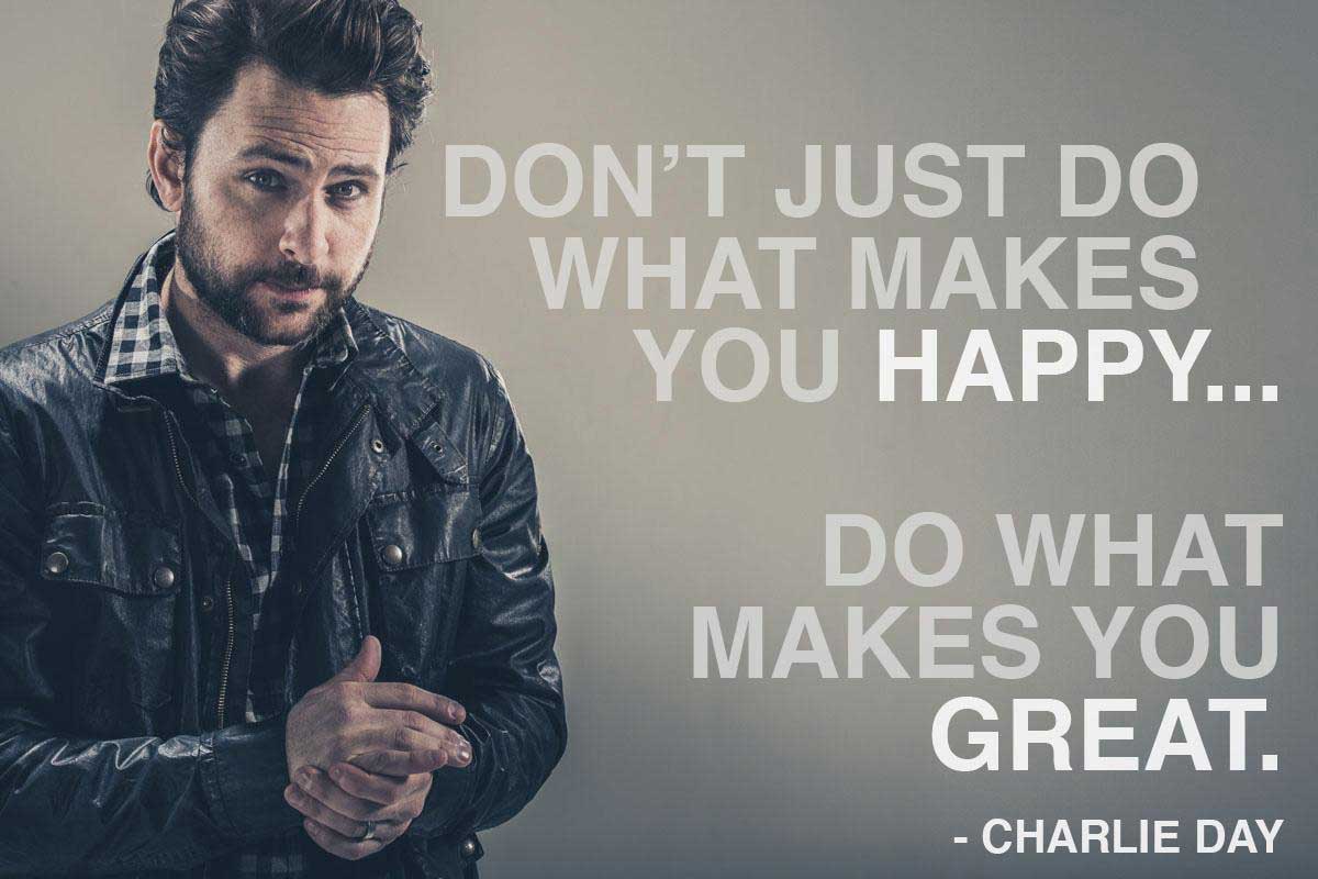 Do What Makes You Great – Charlie Day Motivational Video