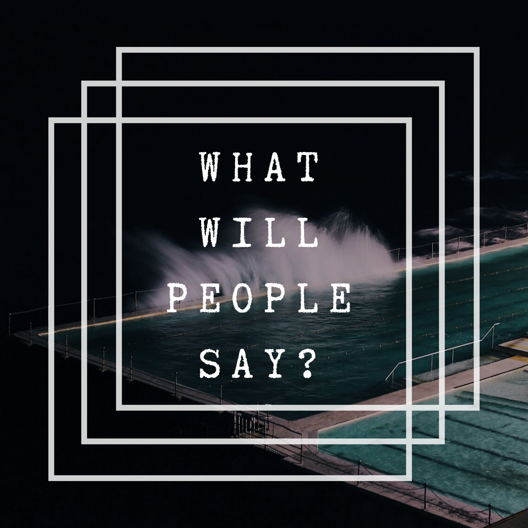 What Will People Say? – Four Words That Ruin Dreams